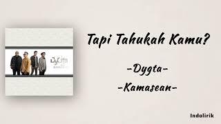 Tapi Tahukah Kamu? - Dygta feat. Kamasean | Lirik Lagu