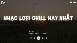 Nhạc Chill Tiktok - Tổng Hợp Những Bài Hát Tiktok "Nghe Là Nghiện" - Nhạc Lofi Chill Buồn 2024