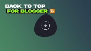 How To Add Back To Top Button In Blogger || Add Scroll To Top Button in Blogger