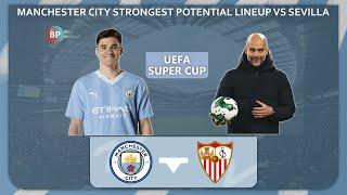 Manchester City vs Sevilla: Manchester City Strongest Potential Lineup - UEFA SUPER CUP 2023/24