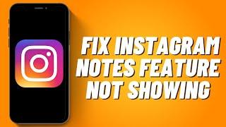 How To Fix Instagram Notes Feature Not Showing (2023)