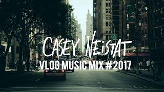 Casey Neistat Music - Vlog Music Mix #2017