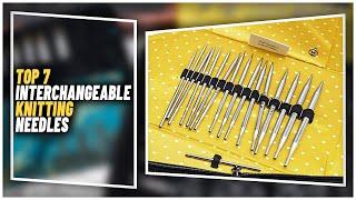 Top 7 Best Interchangeable Knitting Needles That Every Knitter Needs