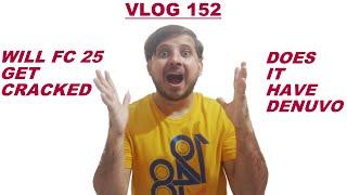 VLOG 152 | WILL FC 25 GET CRACKED, DENUVO YES OR NO?|