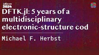 DFTK.jl: 5 years of a multidisciplinary electronic-structure code | F. Herbst | JuliaCon 2024