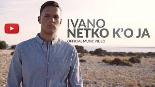 IVANO - NETKO K'O JA (OFFICIAL VIDEO)