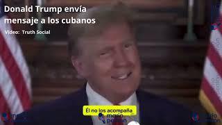 El expresidente de EEUU Donald Trump envió un mensaje a los cubanos