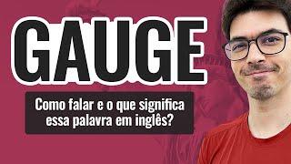 GAUGE | Como falar e o que significa essa palavra?