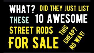 WHAT? DID THEY JUST LIST THESE 10 AWESOME STREET RODS THIS CHEAP!