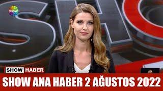 Show Ana Haber 2 Ağustos 2022