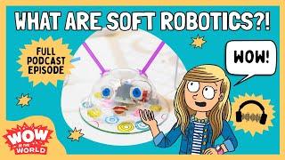 What is Soft Robotics?! | Wow in the World | Podcast for Kids