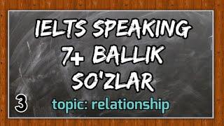 IELTS SPEAKING 7+ BALLIK SO'ZLAR | KUNLIK O'RGANING! | topic - relationship 3-qism.