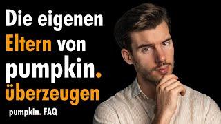 Wie kann ich meine Eltern von pumpkin überzeugen?