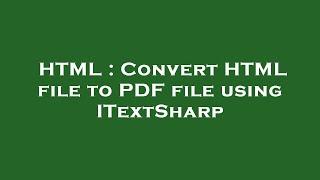 HTML : Convert HTML file to PDF file using ITextSharp