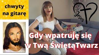 Gdy wpatruję się w Twą świętą twarz - Uwielbiam Cię-Piosenki religijne z gitarą-Marzena Palka-chwyty