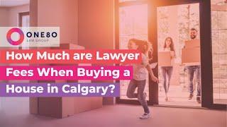 How Much are Lawyer Fees When Buying a House in Calgary?