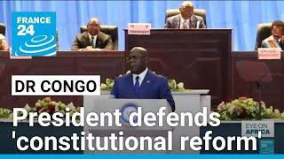 DR Congo president defends 'constitutional reform' in parliament • FRANCE 24 English