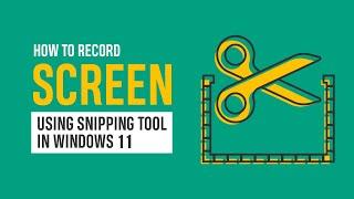 How to Record Screen using Snipping Tool in Windows 11