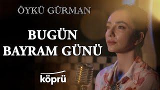 Bugün Bayram Günü - Öykü Gürman [Köprü Müzik Stüdyo Akustik Klipler  ©️ 2025 Köprü]