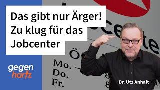 Das gibt nur Ärger! - Zu klug für das Jobcenter