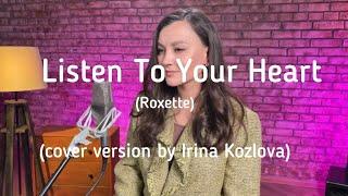 Listen To Your Heart - Irina Kozlova ( cover version Roxette )