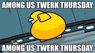 AMONG US TWERK THURSDAY (Baby Got Sus)