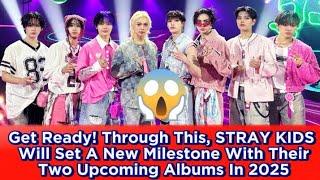 Get Ready! Through This, STRAY KIDS Will Set A New Milestone With Their Two Upcoming Albums In 2025