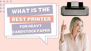 What is the Best Printer for Heavy Cardstock in 2024?