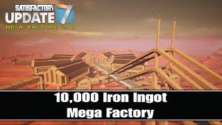 10,000 Iron Ingot Factory - Mega Factory 2.0 - Satisfactory Update 7 - EP02