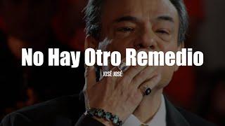 José José - No Hay Otro Remedio (LETRA)