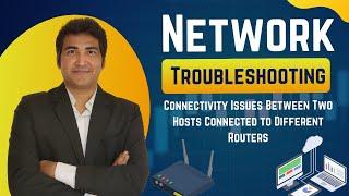 Network Troubleshooting | Connectivity Issues Between Two Hosts Connected to Different Routers