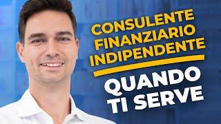 Quando Serve un Consulente Finanziario Indipendente? Scopri i Segnali