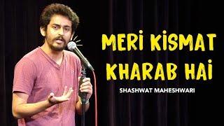 Meri Kismat Kharab Hai | Stand up comedy by Shashwat Maheshwari