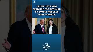 Trump sets new deadline for decision to strike nuclear Iran targets