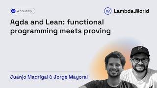 Agda and Lean: functional programming meets proving with Juanjo Madrigal and Jorge Mayoral