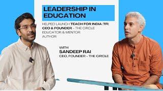 In conversation with Sandeep Rai | Founder & CEO of The Circle | Leadership In Education