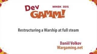 Daniil Volkov (Wargaming.net) - Restructuring a Warship at full steam