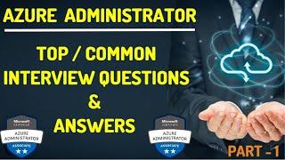 Azure Administrator: Top / Common Interview Questions & Answers - Part-1