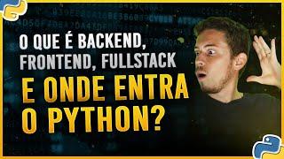 O que é Backend, FrontEnd, FullStack e Onde Entra o Python