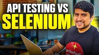 API Testing VS Selenium - What Should You Do First?