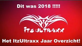 Dit Was 2018 !!  - Het ItzUltraxx Jaar Overzicht !!