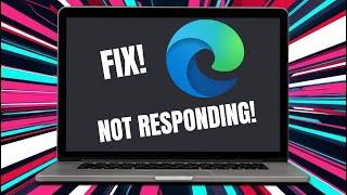 How to Fix Microsoft Edge Not Responding in Minutes!