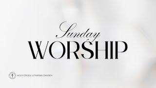 Sunday Morning Worship - Holy Cross Lutheran Church, North Miami