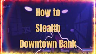 How to Stealth Downtown Bank in Notoriety (Updated and Enhanced)