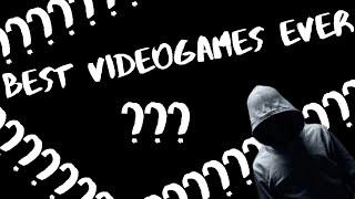 Best video games ever?