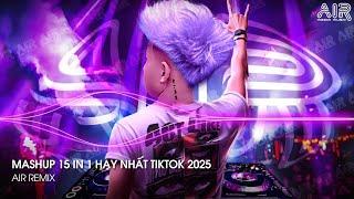 Nhạc Remix TikTok - Top 15 Nhạc TikTok Hay Nhất 2025  Mashup 15 in 1 Triệu View Hay Nhất Hiện Nay