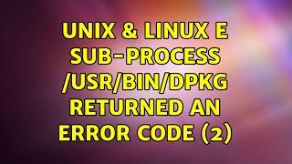 Unix & Linux: E: Sub-process /usr/bin/dpkg returned an error code (2)