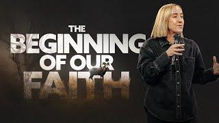 The Beginning of Our Faith - Christine Caine | Mariners Church