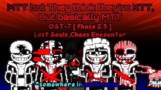 MTT but they think they're KTT,but basically MTT [JOKE] OST-7 Phase 2.5 - Lost souls,Chaos Encounter