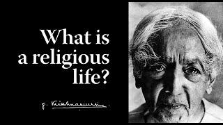 What is a religious life? | Krishnamurti